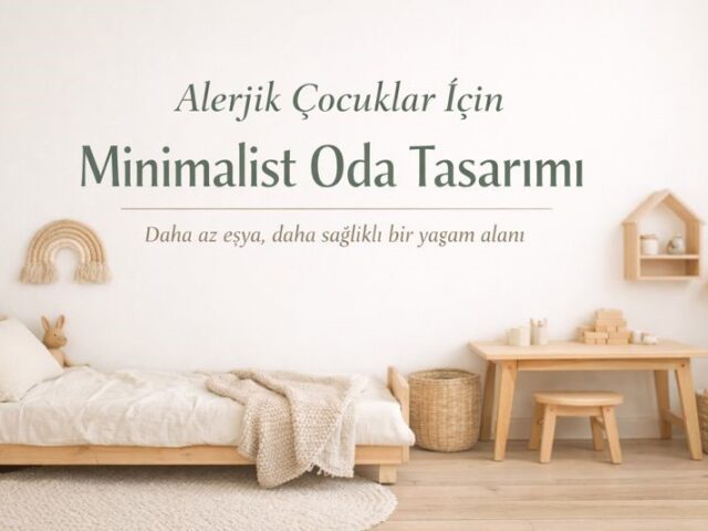 Alerjik çocuklar için doğal ahşap mobilyalarla hazırlanmış minimalist çocuk odası tasarımı