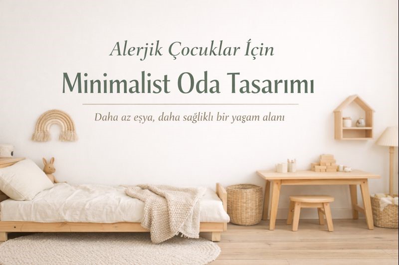 Alerjik çocuklar için doğal ahşap mobilyalarla hazırlanmış minimalist çocuk odası tasarımı